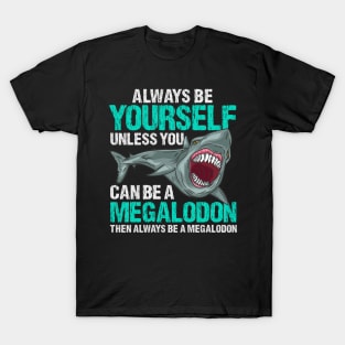 Always Be Yourself - Prehistoric Megalodon T-Shirt T-Shirt